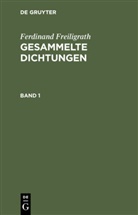 Ferdinand Freiligrath - Ferdinand Freiligrath: Gesammelte Dichtungen - Band 1: Ferdinand Freiligrath: Gesammelte Dichtungen. Band 1