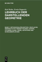 Erwin Papperitz, Karl Rohn - Karl Rohn; Erwin Papperitz: Lehrbuch der darstellenden Geometrie - Band 1: Orthogonalprojektion. Vielflache, Perspektivität ebener Figuren, Kurven, Zylinder, Kugel, Kegel, Rotations und Schraubenflächen