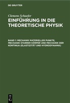 Clemens Schaefer - Clemens Schaefer: Einführung in die theoretische Physik - Band 1: Mechanik materieller Punkte, Mechanik starrer Körper und Mechanik der Kontinua (Elastizität und Hydrodynamik)