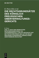 K Parey, K. Parey, G. Kautz, Fr. Kunze, K. Parey - Die Rechtsgrundsätze des Königlich Preussischen Oberverwaltungsgerichts - [Teil 1]: Nach den gedruckten Entscheidungen Band I-XII zusammengestellt und mit Rücksicht auf die fortschreitende und auf die neuen Provinzen ausgedehnte Verwaltungs-Gesetzgebung erläutert