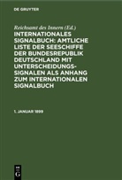 Reichsam des Innern, Reichsamt des Innern, Reichsamt des Innern - Internationales Signalbuch: Amtliche Liste der Seeschiffe der Bundesrepublik Deutschland mit Unterscheidungssignalen als Anhang zum Internationalen Signalbuch: 1. Januar 1899