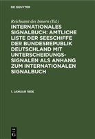 Reichsam des Innern, Reichsamt des Innern, Reichsamt des Innern - Internationales Signalbuch: Amtliche Liste der Seeschiffe der Bundesrepublik Deutschland mit Unterscheidungssignalen als Anhang zum Internationalen Signalbuch: 1. Januar 1906