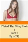 Actj - I Tried The Glory Hole 1