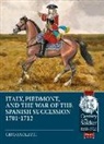 Ciro Paoletti - Italy, Piedmont and the War of Spanish Succession 1701-1712