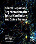 Michael Fehlings, Michael (Robert Campeau Family Foundation-Dr. CH Tator Chair in Brain and Spinal Cord Research) Fehlings, Michael G Fehlings, Michael G. Fehlings, Brian Kwon, Brian (Vancouver Coastal Health Research Institute Kwon... - Neural Repair and Regeneration after Spinal Cord Injury and Spine Trauma