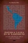 Luis Sanchez-Masi - América Latina En Su Laberinto: La Maraña Multifacética Que Condiciona El Destino Latinoamericano