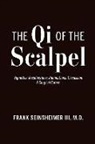 Frank Seinsheimer - The Qi of the Scalpel: Vignettes: Recollections: Ruminations: Discussion a Surgical Career