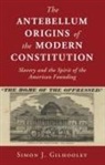 Simon Gilhooley, Simon J Gilhooley, Simon J. Gilhooley, Simon J. (Bard College Gilhooley, Gilhooley Simon Gilhooley - Antebellum Origins of the Modern Constitution