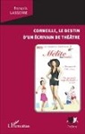 François Lasserre - Corneille, le destin d'un écrivain de théâtre
