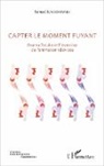 Samuel Kaczorowski - Capter le moment fuyant