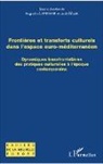 Augusti Lefebvre, Augustin Lefebvre, Judit Maar - Frontières et transferts culturels dans l'espace euro-méditerranéen