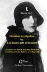 Fanny Lévy - Héroïnes manipulées ou les beaux-arts de la mort
