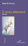 Raoul R Francis, Raoul R. Francis - À corps défendant