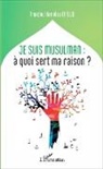 Amadou Hamidou Diallo - Je suis musulman : à quoi sert ma raison?
