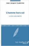 Jean-Jacques Gaubicher - L'homme hors-sol