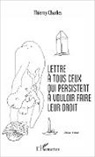 Thierry Charles - Lettre à tous ceux qui persistent à vouloir faire leur droit