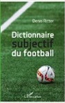 Denis Ritter - Dictionnaire subjectif du football