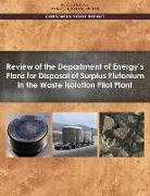 Committee on Disposal of Surplus Plutonium at the Waste Isolation Pilot Plant, Division On Earth And Life Studies, National Academies Of Sciences Engineeri, National Academies of Sciences Engineering and Medicine, Nuclear And Radiation Studies Board - Review of the Department of Energy's Plans for Disposal of Surplus Plutonium in the Waste Isolation Pilot Plant