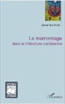 Alexandra Roch - Le marronnage dans la littérature caribéenne