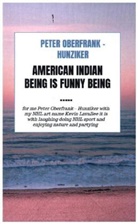 Peter Oberfrank - Hunziker, Peter Oberfrank - Hunziker - American indian being is funny being .....