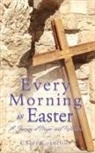 Cheri Cornelius - Every Morning is Easter: A Journey of Prayer and Reflection