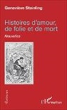 Geneviève Steinling - Histoires d'amour, de folie et de mort