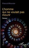 Pascal Mounier - L'homme qui ne voulait pas mourir