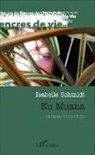 Isabelle Schmidt - Ku Muana. Genèse d'une folie