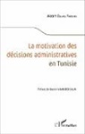 Akram Belhaj Rhouma - La motivation des décisions administratives en Tunisie