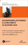 Marc-Eri Gruénais, Marc-Eric Gruénais, Fatoumat Ouattara, Fatoumata Ouattara, Charlemagne Ouédraogo, F Richard... - Accompagner les femmes à la maternité au Burkina Faso
