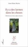Anne-Denes Martin - Il y a des larmes dans les choses