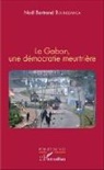 Noël Bertrand Boundzanga - Le Gabon, une démocratie meurtrière