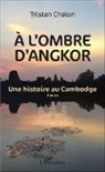 Tristan Chalon - A l'ombre d'Angkor