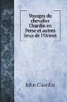 John Chardin - Voyages du chevalier Chardin en Perse et autres lieux de l'Orient
