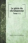 François-René Chateaubriand - Le génie du christianisme