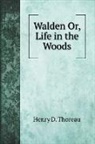 Henry D. Thoreau - Walden Or, Life in the Woods