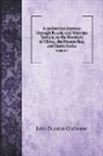 John Dundas Cochrane - A pedestrian journey through Russia and Siberian Tartary, to the frontiers of China, the Frozen Sea, and Kamtchatka