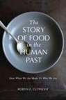Robyn E. Cutright - The Story of Food in the Human Past