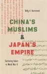 Kelly A. Hammond - China''s Muslims and Japan''s Empire