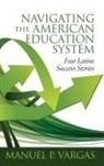 Manuel L. Vargas, Manuel P. Vargas - Navigating the American Education System