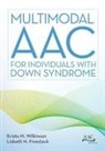 Krista M. Finestack Wilkinson, WILKINSON FINESTAC, Lizbeth H Finestack, Lizbeth H. Finestack, Krista M Wilkinson, Krista M. Wilkinson - Multimodal Aac for Individuals With Down Syndrome