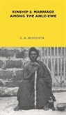 G. K. Nukunya, G.k. Nukunya - Kinship and Marriage Among the Anlo Ewe
