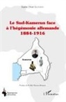 Eugène Désiré Eloundou - Le Sud-Kamerun face à l'hégémonie allemande 1884-1916