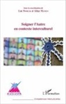 Altay Manço, Lu Snoeck, Luc Snoeck - Soigner l'Autre en contexte interculturel