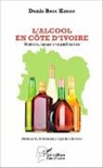 Denis Brou Konan - L'Alcool en Côte d'Ivoire