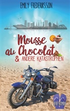 Emily Frederiksson - Mousse au Chocolat & andere Katastrophen