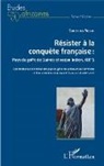 Christian Roche - Résister à la conquête française : Pays du golfe de Guinée et océan Indien, XIXe siècle