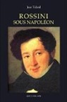 Jean Tulard - Rossini sous Napoléon