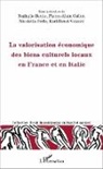 Nathali Bettio, Nathalie Bettio, Pierre-Alai Collot, Pierre-Alain Collot, Nicol Perlo, Nicoletta Perlo... - La valorisation économique des biens culturels locaux en France et en Italie