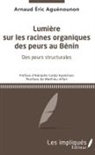 Arnaud Éric Aguénounon - Lumière sur les racines organiques des peurs au Bénin